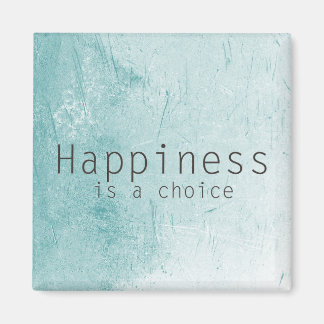 Happiness is a Choice Magnet