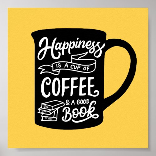 Happiness is a Cup of Coffee and a Good Book Quote Poster