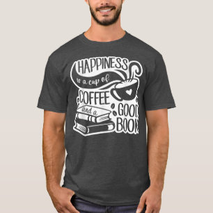 Happiness Is A Cup Of Coffee And A Good Book T-Shirt