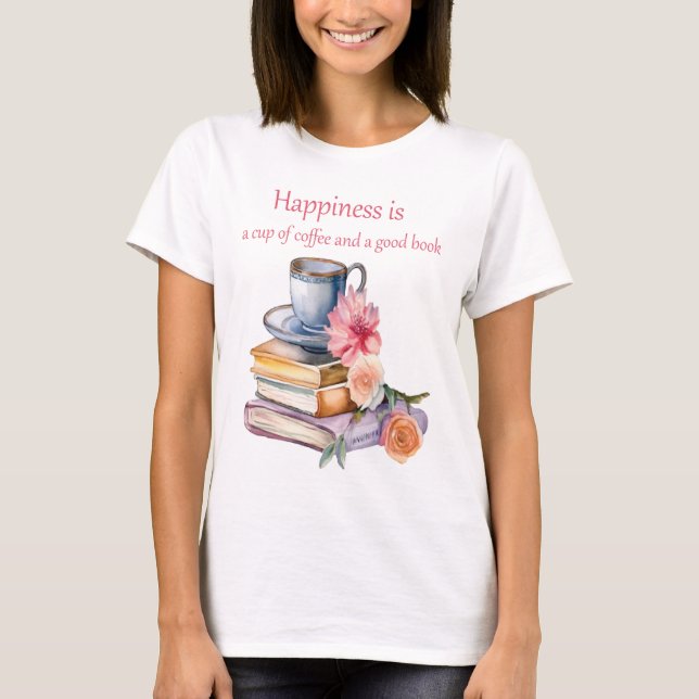 Happiness is a cup of coffee and a good book T-Shirt (Front)