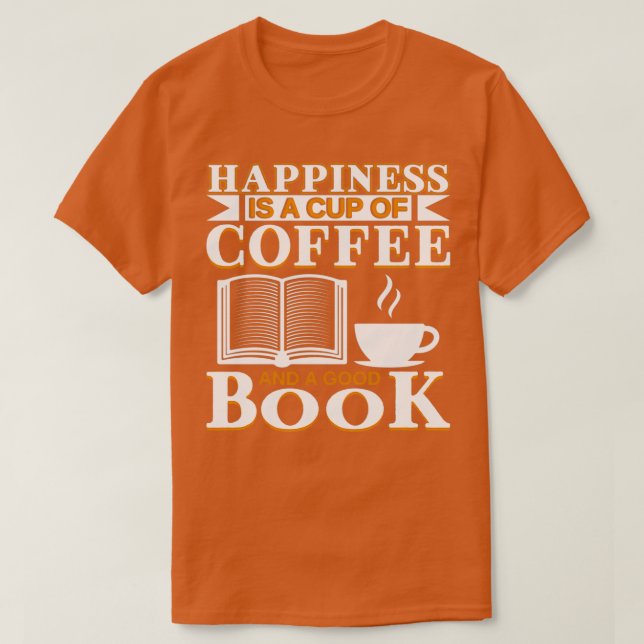 Happiness Is A Cup Of Coffee And A Good Book T-Shirt (Design Front)