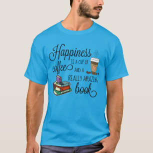 Happiness is a Cup of Coffee and an Amazing Book T-Shirt