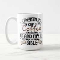 Happiness Is A Cup Of Coffee And My Bible