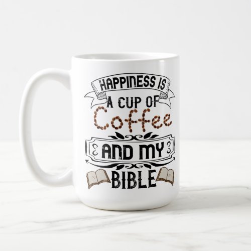 Happiness Is A Cup Of Coffee And My Bible