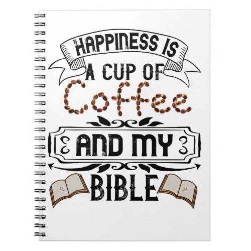Happiness Is A Cup Of Coffee And My Bible Notebook