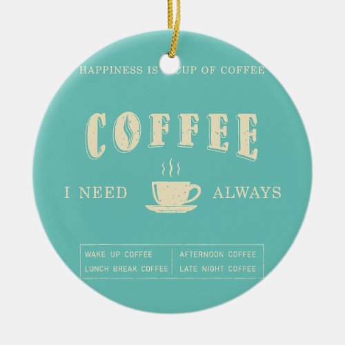 Happiness is a cup of coffee funny kidding  ceramic ornament