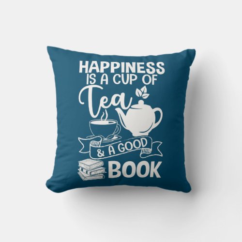 Happiness Is A Cups Of Tea A Good Book Reader  Throw Pillow