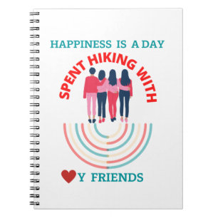 Happiness is a day spent hiking with my friends  notebook