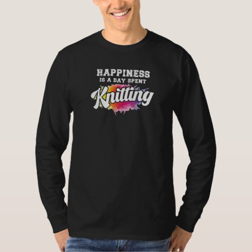 Happiness Is A Day Spent Knitting  Cute Knitters T_Shirt