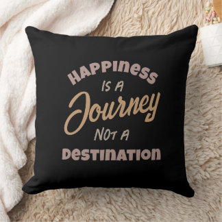 Happiness is a Journey not a Destination Throw Pillow