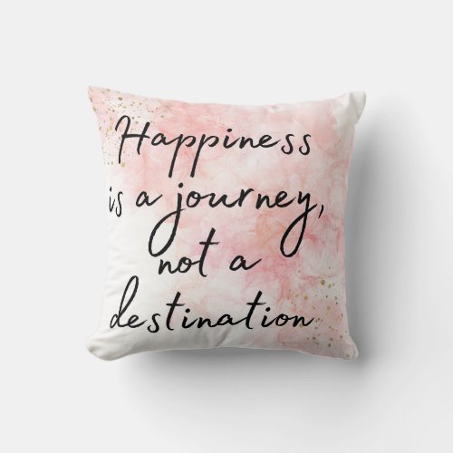 Happiness is a Journey Not a Destination Throw Pillow