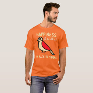 Happiness is a little Red backed Shrike Birder T-Shirt