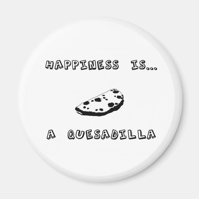 Happiness is a Quesadilla Magnet (Front)