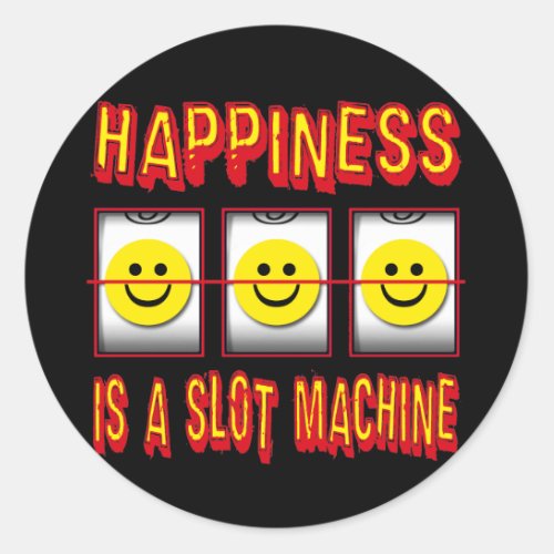 HAPPINESS IS A SLOT MACHINE CLASSIC ROUND STICKER