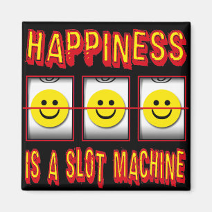 HAPPINESS IS A SLOT MACHINE MAGNET