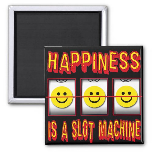 HAPPINESS IS A SLOT MACHINE MAGNET