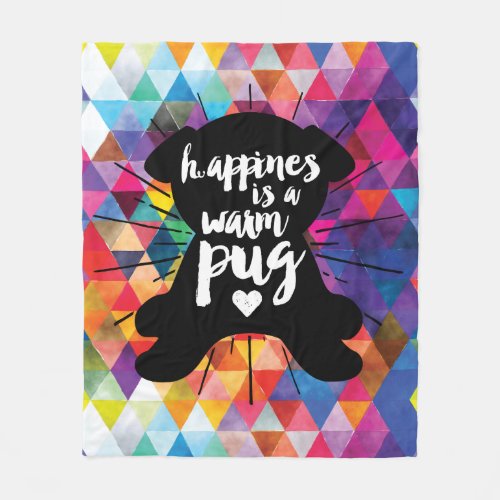 Happiness Is A Warm Pug On Colorful Pyramids Fleece Blanket