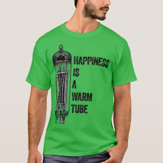 Happiness Is A Warm Tube Vacuum Tube Valve T-Shirt