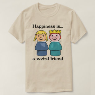 Happiness is a Weird Friend T-Shirt