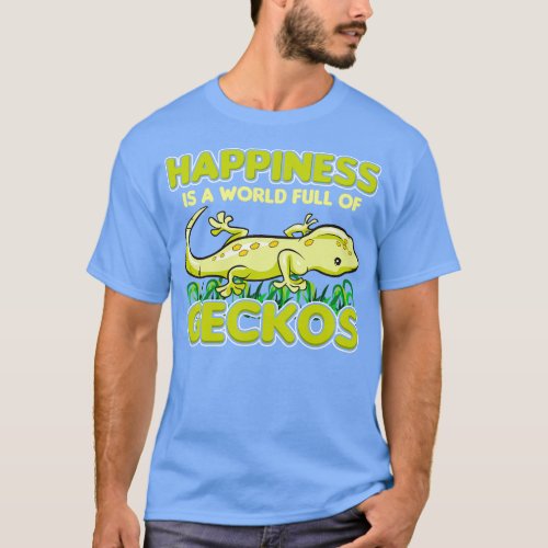 Happiness Is A World Full Of Geckos T_Shirt
