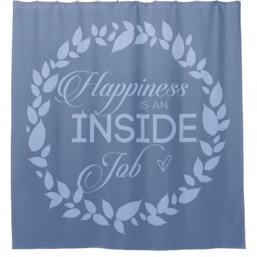 Happiness Is An Inside Job Blue Wreath Shower Curt Shower Curtain
