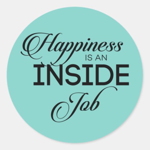 Happiness Is An Inside Job Classic Round Sticker