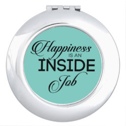 Happiness Is An Inside Job Compact Mirror