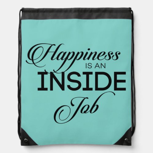 Happiness Is An Inside Job Drawstring Bag