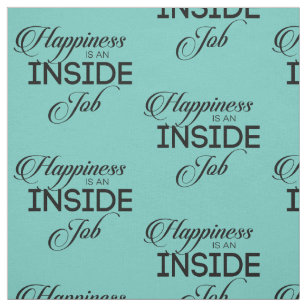 Happiness Is An Inside Job Fabric