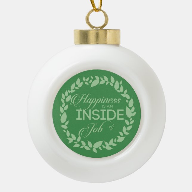 Happiness Is An Inside Job Green Wreath  Ceramic Ball Christmas Ornament (Front)