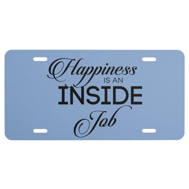 Happiness Is An Inside Job License Plate (Front)