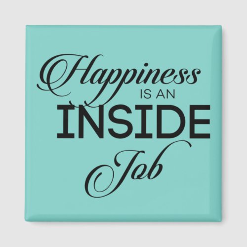 Happiness Is An Inside Job Magnet