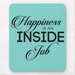 Happiness Is An Inside Job Mouse Pad