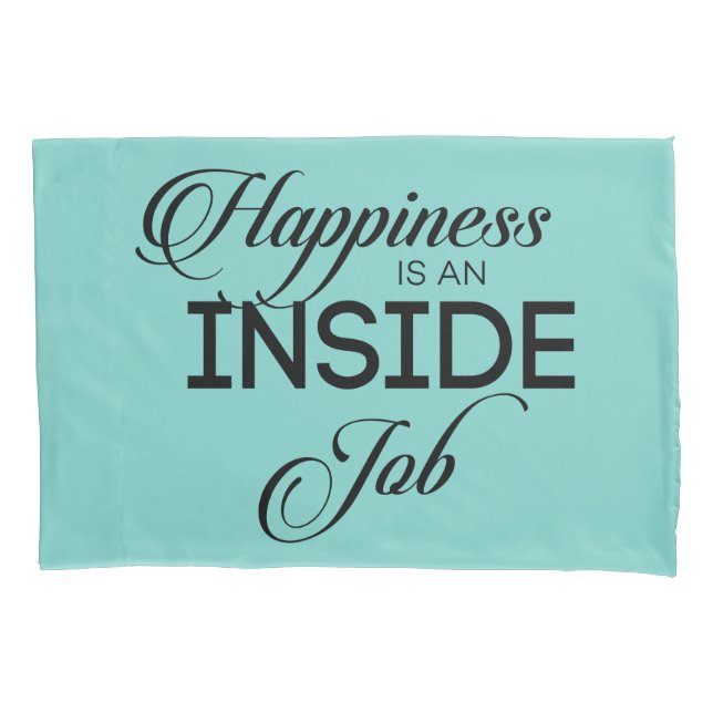Happiness Is An Inside Job Pillow Case (Front)