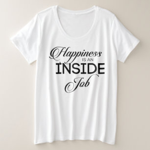 Happiness Is An Inside Job Plus Size T-Shirt