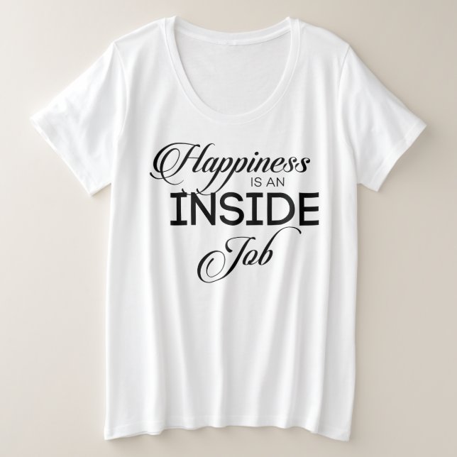 Happiness Is An Inside Job Plus Size T-Shirt (Design Front)