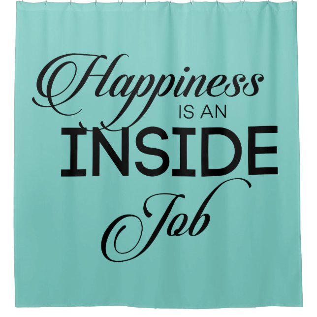 Happiness Is An Inside Job Shower Curtain (Front)