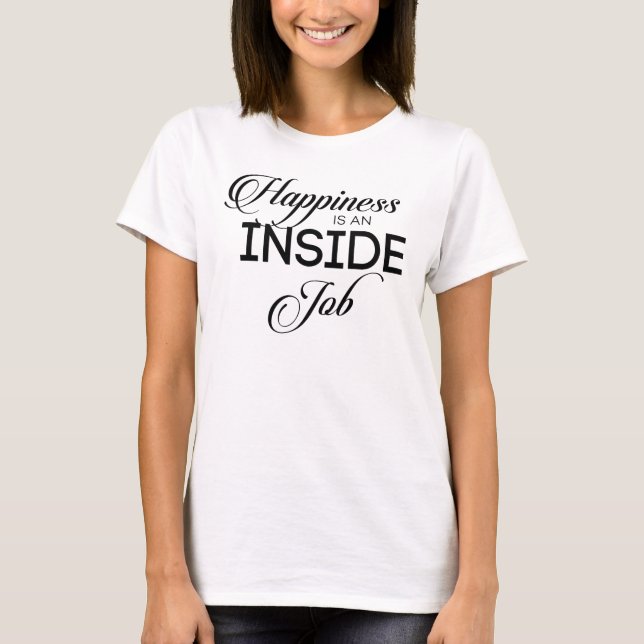 Happiness Is An Inside Job T-Shirt (Front)