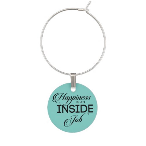 Happiness Is An Inside Job Wine Charm