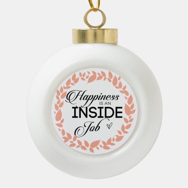 Happiness Is An Inside Job Wreath Ceramic Ball Christmas Ornament (Front)