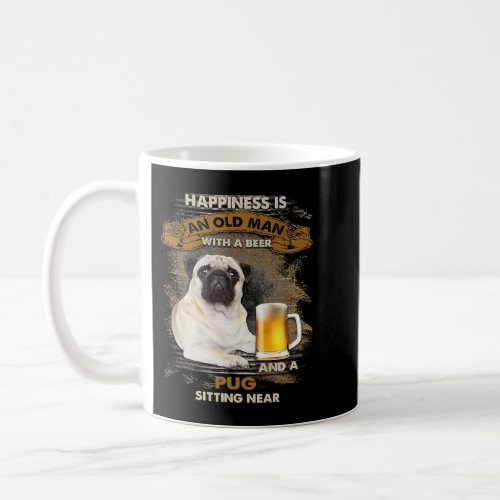 Happiness is an old man with a beer and a pug sitt coffee mug