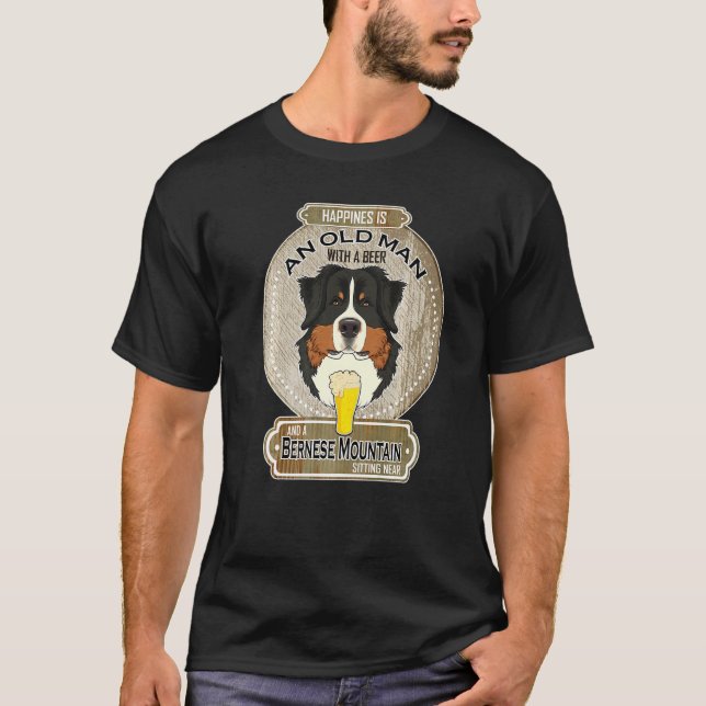 Happiness Is An Old Man With A Beer Bernese Mounta T-Shirt (Front)