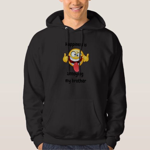 Happiness Is Annoying My Brotherfor Siblings Hoodie