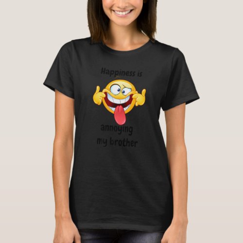 Happiness Is Annoying My Brotherfor Siblings T_Shirt