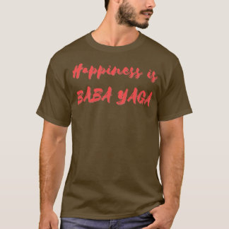 Happiness is Baba Yaga T-Shirt