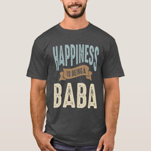 Happiness is Being a Baba  Fathers Day T_Shirt