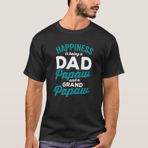 Happiness Is Being A Dad Papaw And Great Papaw T_Shirt