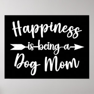 Happiness Is Being A Dog Mom Funny Dogs Lover Poster