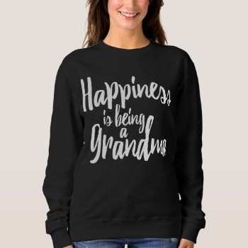 Happiness Is Being A Grandma Sweatshirt by ModernDesignLife at Zazzle