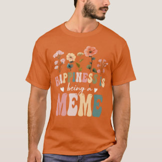 Happiness is Being a Meme Floral Design Meme Mothe T-Shirt